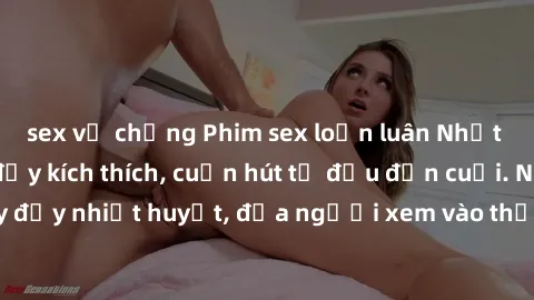 sex vợ chồng Phim sex loạn luân Nhật Bản: Hành động đầy kích thích, cuốn hút từ đầu đến cuối. Những cảnh quay đầy nhiệt huyết, đưa người xem vào thế giới độc đáo của tình thân. Đừng bỏ lỡ!
