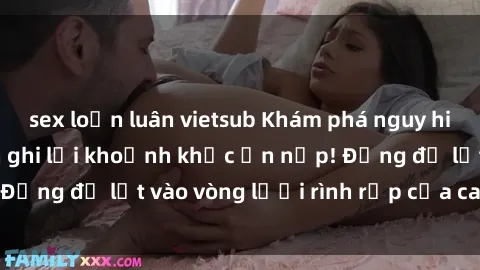 sex loạn luân vietsub Khám phá nguy hiểm: sex camera ẩn ghi lại khoảnh khắc ẩn nấp! Đừng để lọt vào vòng lưới rình rập của camera ẩn!