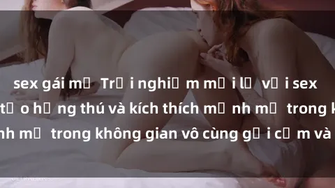 sex gái mỹ Trải nghiệm mới lạ với sex phòng tắm - Cách tạo hứng thú và kích thích mạnh mẽ trong không gian vô cùng gợi cảm và lãng mạn