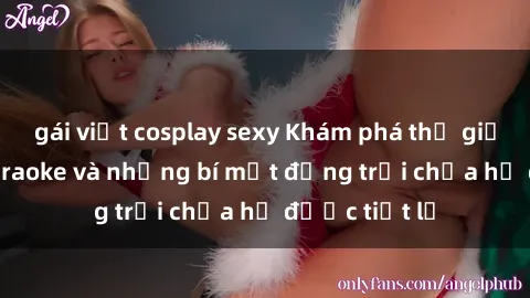 gái việt cosplay sexy Khám phá thế giới sex quán karaoke và những bí mật động trời chưa hề được tiết lộ