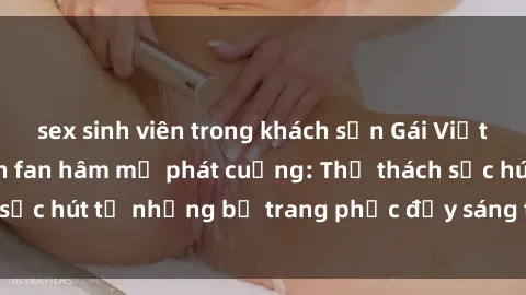 sex sinh viên trong khách sạn Gái Việt cosplay sexy khiến fan hâm mộ phát cuồng: Thử thách sức hút từ những bộ trang phục đầy sáng tạo và quyến rũ!