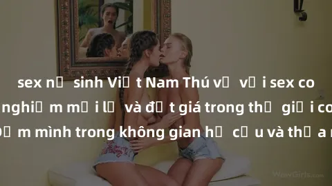 sex nữ sinh Việt Nam Thú vị với sex cosplay anime: Trải nghiệm mới lạ và đắt giá trong thế giới cosplay! Đắm mình trong không gian hư cấu và thỏa mãn niềm đam mê của bạn!