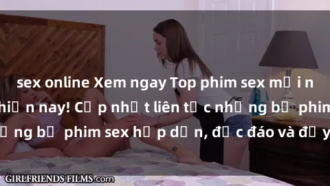 sex online Xem ngay Top phim sex mới nhất đang hot nhất hiện nay! Cập nhật liên tục những bộ phim sex hấp dẫn, độc đáo và đầy kích thích.