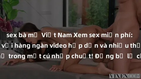 sex bà mẹ Việt Nam Xem sex miễn phí: Cùng trải nghiệm với hàng ngàn video hấp dẫn và nhiều thể loại đa dạng chỉ trong một cú nhấp chuột! Đừng bỏ lỡ cơ hội thưởng thức tuyệt vời này ngay hôm nay!