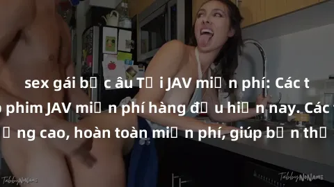 sex gái bắc âu Tải JAV miễn phí: Các trang web cung cấp phim JAV miễn phí hàng đầu hiện nay. Các tác phẩm chất lượng cao, hoàn toàn miễn phí, giúp bạn thỏa mãn niềm đam mê mà không tốn kém.