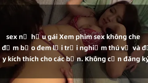 sex nữ hầu gái Xem phim sex không che miễn phí tại đây, đảm bảo đem lại trải nghiệm thú vị và đầy kích thích cho các bạn. Không cần đăng ký, hoàn toàn miễn phí.