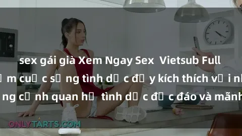 sex gái già Xem Ngay Sex  Vietsub Full HD - Cùng trải nghiệm cuộc sống tình dục đầy kích thích với những cảnh quan hệ tình dục độc đáo và mãnh liệt trong bộ phim này!
