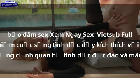 bạo dâm sex Xem Ngay Sex  Vietsub Full HD - Cùng trải nghiệm cuộc sống tình dục đầy kích thích với những cảnh quan hệ tình dục độc đáo và mãnh liệt trong bộ phim này!